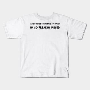 6ft Apart I'm So Freakin Pissed Kids T-Shirt